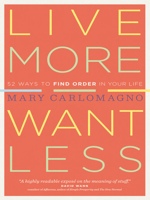 Title details for Live More, Want Less by Mary Carlomagno - Wait list